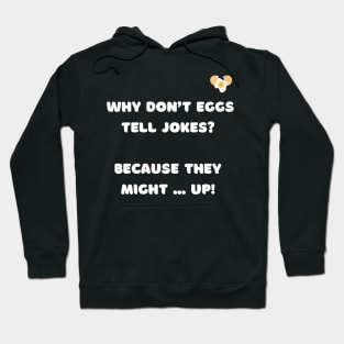 Why don't eggs tell jokes? Because they might ... up. Hoodie